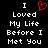 Black background with white pixelated text reading "I Loved My Life Before I Met You" and a red heart symbol replacing the word 'Love' in the left