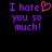 Purple pixelated text reads "I hate you so much!" with a pink heart symbol replacing the word "love" on the left side of the image.