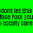 Green background with black pixelated text repeating 'dontletthis face fool you i totally care' in two horizontal lines.