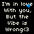 Black background with white pixelated text reading "I'm in love With you, But the Vibe is Wrong<3" and a blue heart animation.