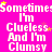 A static image with a bright pink background displaying repeated white text "Sometimes I'm Clueless And I'm Clumsy" and small yellow stars.