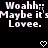 Pixelated white text on black background reads 'Woahh: Maybe it's Lovee.' with two heart symbols below.