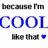 Pixelated text and symbols on white background: 'because I'm' in dark gray, 'COOL' in blue, 'like that' in dark gray, and a blue heart.