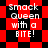 Red and black checkered background with white text reading "Smack Queen with a BITE!" in four identical