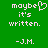 Green background with pixelated white text reading 'maybe it's written. -J.M.' where the letter 'e' in 'maybe' is replaced by a heart symbol.