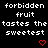 Black background displays repeated white text 'forbidden fruit tastes the sweetest' with red heart symbols between lines.