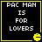 Four identical black square with yellow borders, each containing white pixelated text "PAC MAN IS FOR LOVERS" and a small yellow Pac-Man icon in the bottom-right corner