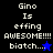 Pixelated text reads 'Gino Is effing AWESOME!!!! biatch...' with a star symbol, displayed on black and blue backgrounds.