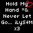 Pixelated text displays 'Hold My Hand' with a red heart replacing the letter M in 'My', repeated across two on black background