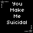 Black background with white pixelated text "You Make Me Suicidal" repeated in a , surrounded by small star and dot patterns