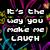 Pixelated text reads "It's the way you make me LAUGH" and "when I don't even want to SMILE" over a black background with colorful abstract lines.