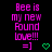 Pixelated text reads "Bee is my new Found Love!!!" with a smiley face and heart symbol on a black background.