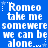 Blue background with white pixelated text repeating 'Romeo take me somewere we can be alone...' surrounded by small star symbols.