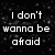 Black background with white pixelated text reading "I don't wanna be afraid" and "I wanna wake up feeling" above "Beautiful today".