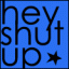 Blue background with black text reading 'hey shut up' and a small star symbol, rendered in pixelated style.