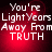 Red background with white pixelated text reading 'You're LightYears Away From TRUTH' in four identical
