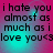 A four- displays identical text with cyan and magenta background gradients, each showing 'i hate you almost as much as i love you<3' in black pixelated font