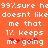 Orange background with white pixelated text repeating '99% sure he doesn't like me that 1% keeps me going' and red heart symbols over the word 'me'.