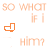 Animated icon with orange text 'SO WHAT IF I' and 'Him?' over white background, featuring three distinct hand gestures changing sequentially.