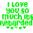 Green pixelated text reads "I LOVE YOU SO MUCH IBS REGARDed" with four green plus signs below, displayed in two identical side-by-side