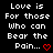 Black background with white pixelated text repeating 'Love is For those Who can Bear the Pain...' and red heart symbols in various states.