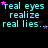 Pixelated text repeats across a black background with pink stars, displaying 'real eyes', 'realize', and 'real lies...' in cyan.