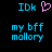 Pixelated blue text 'IDk' with a pink heart symbol above the right side, and below it pixelated blue text reading 'my bff mallory', all on black background.