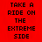 Red background with black pixelated text reading "TAKE A RIDE ON THE EXTREME SIDE" repeated twice, one instance partially obscured by a gray rectangle.