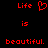 Red pixelated text and symbols on black background, split into two identical vertical sections with 'Life' above a heart symbol and 'is beautiful.' below.