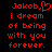 Red pixelated text on black background reads 'Jokob, i dream of being with you forever.' with a heart symbol replacing the comma.