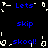 Pixelated blue text and white symbols on black background with animated transitions between 'Lets', 'skip', and 'skool!' states.