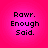 Four identical display pixelated text on a pink gradient background, each reading Rawr. Enough Said