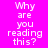 A static image with a bright pink background and white pixelated text reading "Why are you reading this?" arranged in three vertical