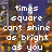 Pixelated text reads 'times square cont shine as bright as you' over a blurred background with warm and cool tones.