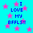 Cyan background with pink stars and blue pixelated text reading "I LOVE MY BFFLS!!" in four repeated sections.