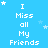 A static blue background displays repeated white text "I Miss all My Friends" with scattered star symbols, arranged in a pattern
