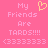 Pixelated pink background with white text reading 'My Friends Are TARDS!!!!!' and '(3333333)' below, a yellow heart symbol above the text.