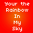 Red gradient background with white pixelated text reading 'Your the Rainbow In My Sky' in two identical vertical