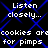 Static digital image with blue pattern and repeated white text reading "Listen closely... cookies are for pimps" on black background