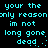 Cyan pixelated text on black background repeats 'your the only reason im not long gone dead.' in two mirrored with slight variations