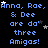 Blue pixelated text on black background reads "Anna, Rae, Anna, Rae, Anna, Rae, & Dee are da' three Amigas!" with scattered white and gray stars.