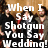 A pixelated image of a group of people in formal attire with overlaid text reading "When I Say Shotgun You Say Wedding!" and "Shotgun! Wedding!".