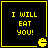 Four identical black square with yellow borders display "I WILL EAT YOU!" text and a yellow Pac-Man icon in the bottom-right corner