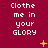 Maroon background with white pixelated text reading "Clothe me in your GLORY" repeated across three , accompanied by yellow star and dot animations
