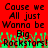 Red background with black pixelated text reading 'Cause we All just Wanna be Big Rockstars!' and green pixelated flame-like shapes at the bottom.