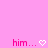 Pink background with two identical pixelated text-and-heart sequences, each showing 'him...' followed by a white heart symbol.