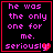 Four identical display pink pixelated text on black background with red borders, each containing 'he was the only one for me. seriously!' and a heart symbol