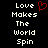Black background with white pixelated text 'Love Makes The World Spin' and a red heart symbol above the word 'Love'.