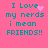 A pink background displays teal text reading "I Love my nerds i mean FRIENDS!!" with a small pink heart and pixelated sparkles in the top-left corner.