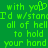 Green background with pixelated green text reading 'with you I'd w/stand all of hell to hold your hand' in two identical side-by-side